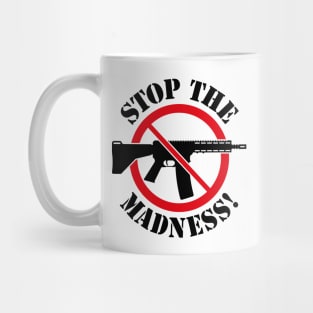 Stop The Madness! (Gun Reform / No Weapons / 2C) Mug